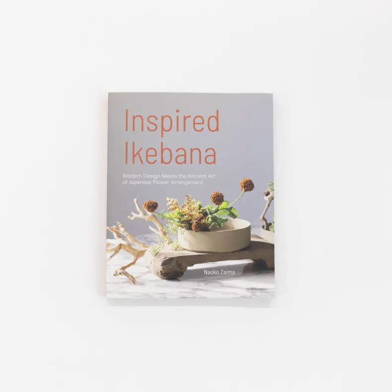 Inspired Ikebana: Modern Design Meets the Ancient Art of Japanese Flower Arrangement by Naoko Zaima